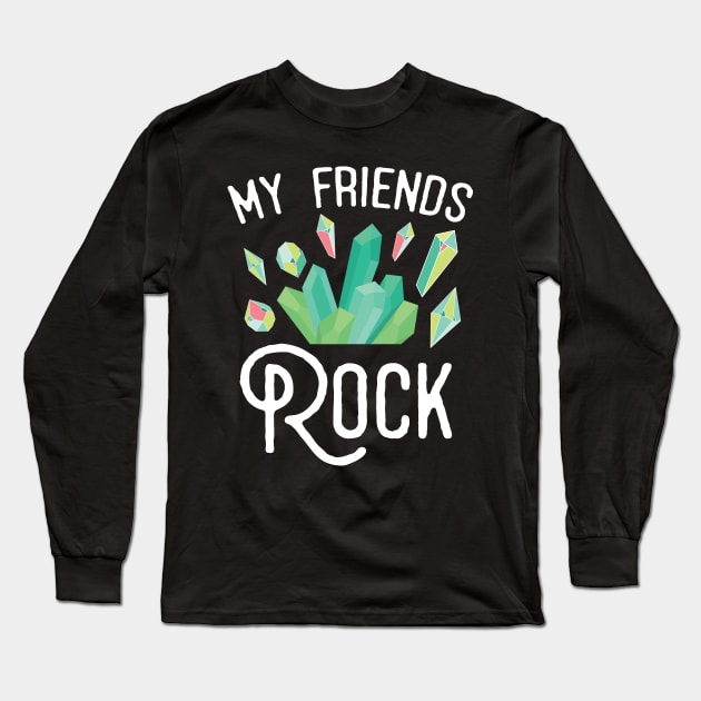 My Friends Rock Long Sleeve T-Shirt by Eugenex